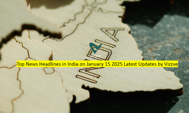Top News Headlines in India on January 15 2025 Latest Updates by Vizzve